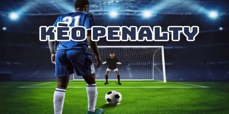 Kèo Penalty Là Gì? Cách Soi, Đặt Và Tính Kèo Hiệu Quả